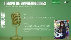 Podcast Tiempo de Emprendedores: Inclusión y emprendimiento