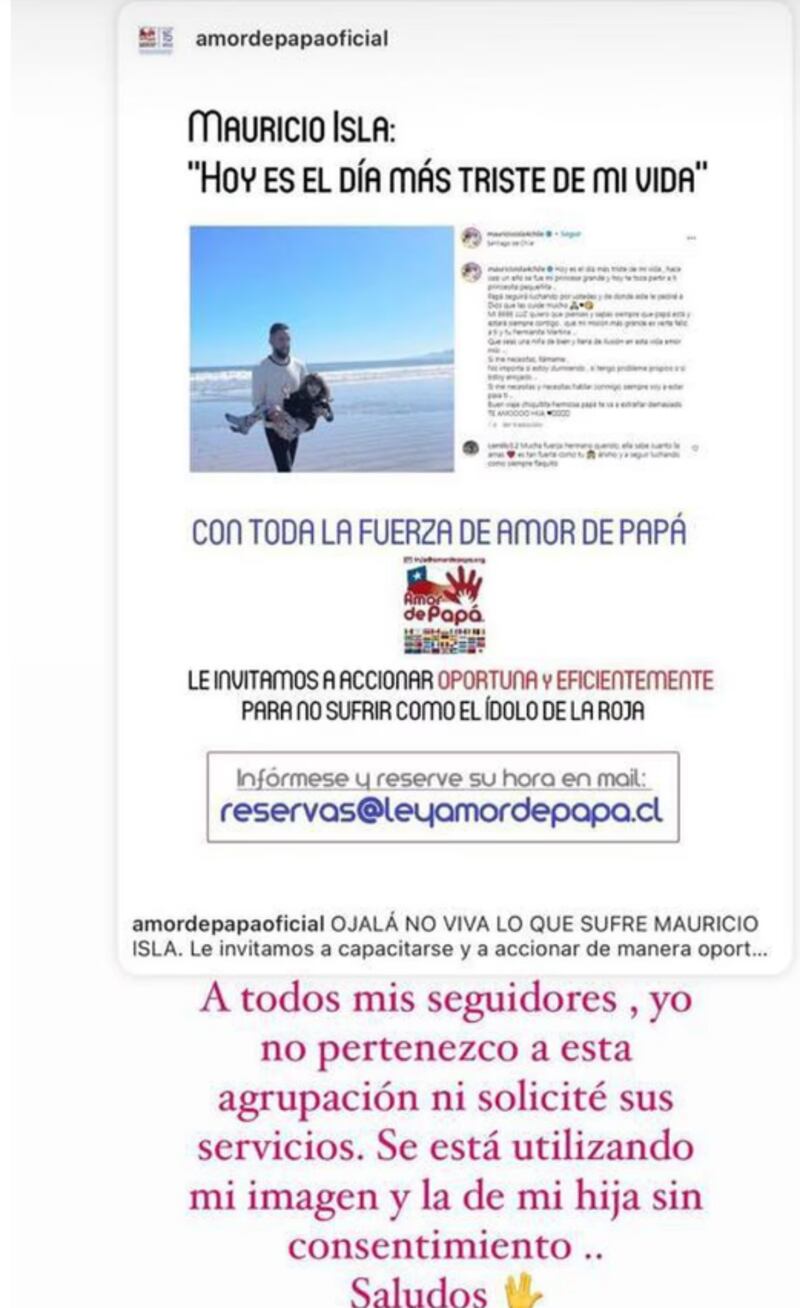 El futbolista Mauricio Isla manifestó su reclamo contra una una organización que utilizó una foto de él junto a su hija Luz Elif, para promocionar la “ley amor de papá”.
“Ojalá no viva lo que sufre Mauricio Isla”, escribieron en el post de Instagram, “Le invitamos a capacitarse y a accionar de manera oportuna, eficiente y efectiva para defender sus derechos como padres y los derechos de sus hijos, gracias a nuestra LEY AMOR DE PAPÁ”, escribieron, haciendo alusión a la relación con su expareja, Gala Caldirola.
Ante esto, el “Huaso”, salió a aclarar el uso indebido de su imagen.
“A todos mis seguidores, yo no pertenezco a esta agrupación, ni solicité sus servicios. Se está utilizando mi imagen y la de mi hija sin mi consentimiento”, señaló.
La española, por su parte, también puso los puntos sobre las íes y se fue en picada contra la organización “Amor de papá oficial”, la cual vela por los derechos de los padres y sus hijos.
“Ustedes absolutamente no tienen idea de lo que están escribiendo y de quien están escribiendo. Esto podría hasta ser motivo de demanda”, publicó.
“Mauricio Isla y yo tomamos esta decisión en conjunto de que Luz Elif, nuestra hija, estuviera conmigo para que él pueda desarrollarse laboralmente tranquilo en Argentina”, consignó La Cuarta.
Además, agregó que “en nombre de ambos pido respeto y que eliminen ahora mismo esta publicación”, manifestó Gala ante las calumnias de esta organización.
La fotografía que compartió la organización corresponde al momento que Mauricio Isla está con su hija en la playa, antes de que ella y su madre se fueran de Chile para irse a vivir a España, situación que fue por mutuo acuerdo con el jugador.
