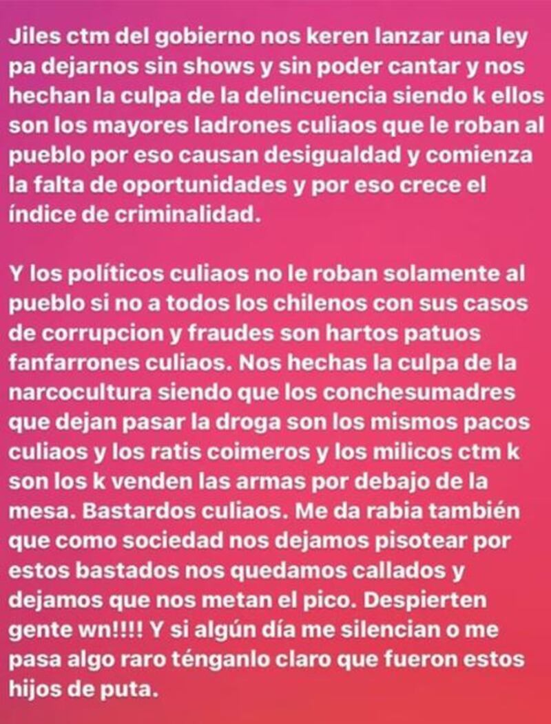Un feroz descargo realizó en sus redes sociales el cantante Pablo Chill-E, criticando el proyecto de ley que busca prohibir la presentación de artistas que promuevan la narcocultura u otros ilícitos en eventos públicos que tengan financiamiento público. Esto, a raíz de la contratación de Peso Pluma en el Festival de Viña del Mar 2024. 
“Jile ctm del gobierno, nos quieren lanzar una ley para dejarnos sin shows y sin poder cantar. Nos echan la culpa de la delincuencia, siendo que ellos son los mayores ladrones culi… que le roban al pueblo”, despotricó el representante del género urbano.