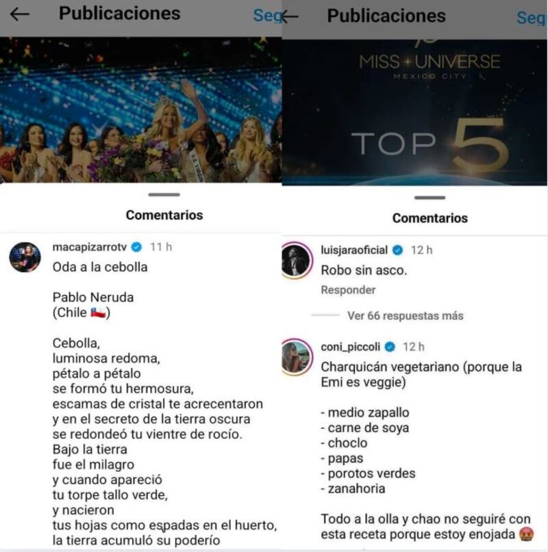 Para muchos Emilia Dides era la ganadora del Miss Universo 2024 o, por los menos, debió haber quedado dentro de las cinco finalistas. Por eso, cuando nada de eso ocurrió, los cibernautas expresaron su molestia de la mejor manera que lo saben hacer: escribiendo recetas de cocinas en las cuentas de Instagram que no son de su agrado.
Fue así como incluso la propia conductora de noticias Macarena Pizarro se motivó a dejar su reclamo en la cuenta de oficial del Miss Universo. Y si bien, no fue una receta de comida propiamente tal, si fue algo muy similar y cien por ciento chileno.
La periodista compartió el poema de Pablo Neruda “Oda a la cebolla”, junto con una bandera chilena.
Al igual que ella, fueron varios los rostros del yet criollo que se sumaron a la indignación nacional, como el cantante Luis Jara quien fue menos sutil y poético que Pizarro, escribiendo con todas sus letras que se trató de “un robo”.
“Robo sin asco”, escribió. Mientras que Coni Piccolli fue más tradicional y dejó plasmada una receta de charquicán vegetariano “porque la Emi es veggi”, escribió.
Otros en tanto, hablaron de “nepotismo”, como la exchica reality Francisca Undurraga, quien reclamó que ““¡No entiendo cómo Perú y Chile no llegaron a la final! Miss Nepotismo””.