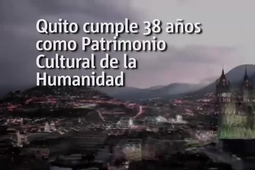 Quito cumple 38 años como Patrimonio Cultural de la Humanidad